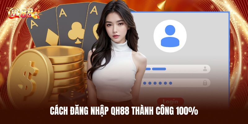 Cách Đăng Nhập Qh88 Thành Công 100%
