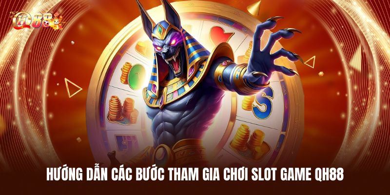 Hướng Dẫn Các Bước Tham Gia Chơi Slot Game QH88