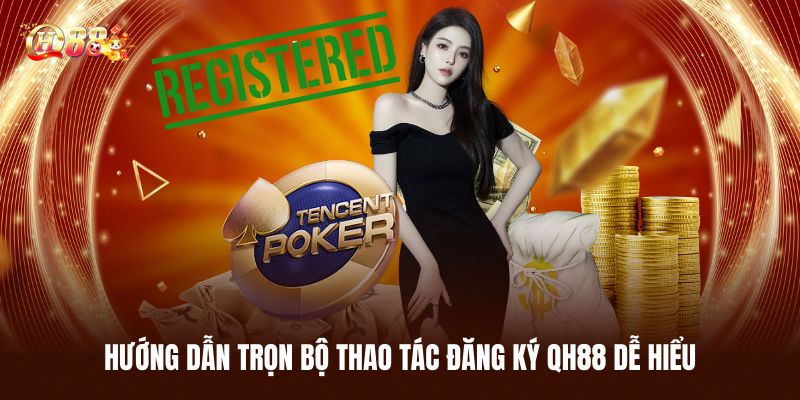 Hướng Dẫn Trọn Bộ Thao Tác Đăng Ký Qh88 Cực Kỳ Dễ Hiểu