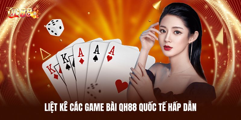 Liệt Kê Các Game Bài QH88 Quốc Tế Hấp Dẫn