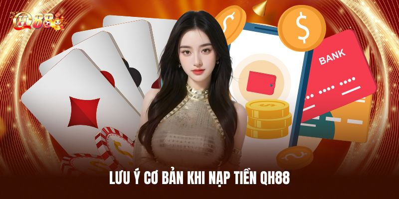 Lưu Ý Cơ Bản Khi Nạp Tiền QH88