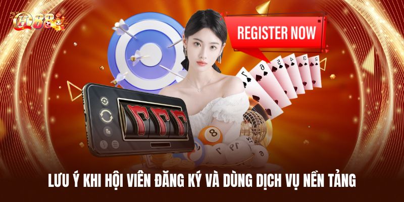 Lưu Ý Quan Trọng Khi Hội Viên Đăng Ký Và Dùng Dịch Vụ Nền Tảng
