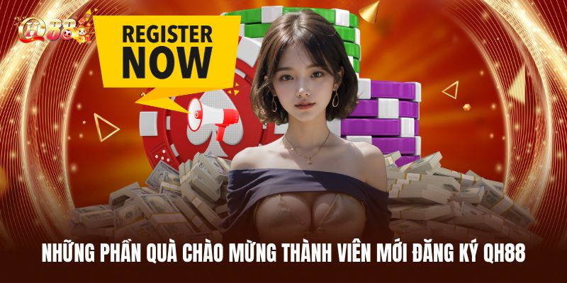 Những Phần Quà Chào Mừng Thành Viên Mới Đăng Ký QH88