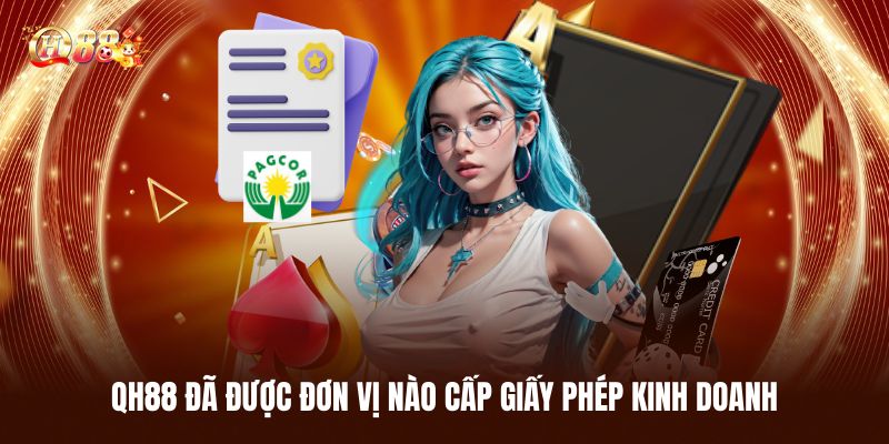 QH88 Đã Được Đơn Vị Nào Cấp Giấy Phép Kinh Doanh