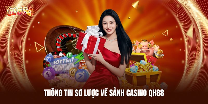 Thông Tin Sơ Lược Về Sảnh Casino QH88